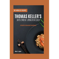 Thomas Keller's Kitchen Chronicles: A Guide to Gourmet Excellence - Paperback