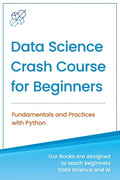 Data Science Crash Course for Beginners with Python: Fundamentals and Practices with Python - Paperback