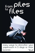 From Piles to Files: Easy ways to declutter your paperwork in 5 days. - Paperback
