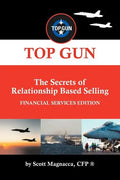 TOP GUN- The Secrets of Relationship Based Selling: Financial Service Edition - Paperback