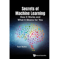 Secrets of Machine Learning: How It Works and What It Means for You - Hardcover