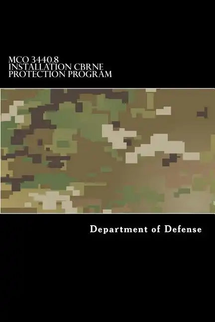 MCO 3440.8 Installation CBRNE Protection Program: Chemical, Biological, Radiological, Nuclear and High-Yield Explosive (CBRNE) - Paperback