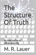 The Structure Of Truth: An Application of Ultrareasoning - Paperback