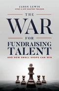 The War for Fundraising Talent: And How Small Shops Can Win - Paperback