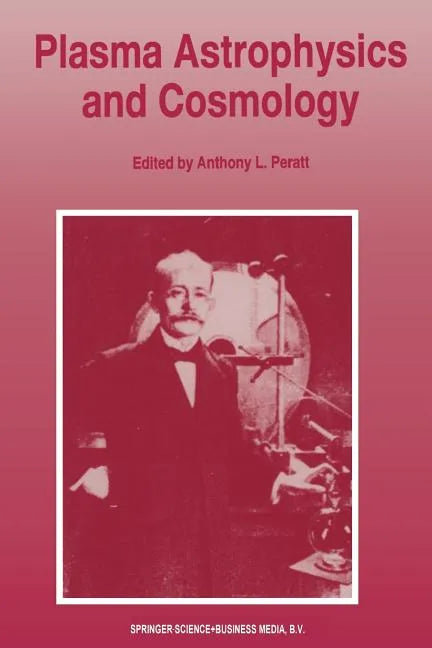 Plasma Astrophysics and Cosmology: The Second IEEE International Workshop, Princeton, New Jersey, May 10-12, 1993 - Paperback