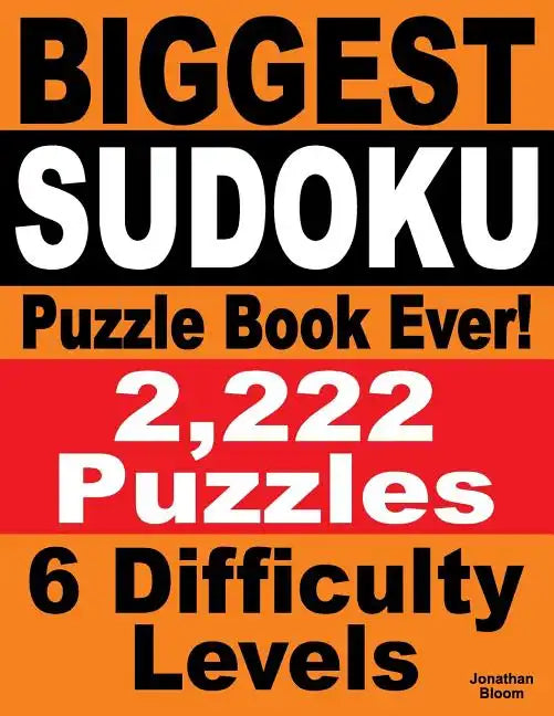 Biggest Sudoku Puzzle Book Ever: 2,222 Sudoku Puzzles - 6 difficulty levels - Paperback