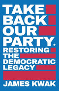 Take Back Our Party: Restoring the Democratic Legacy - Paperback
