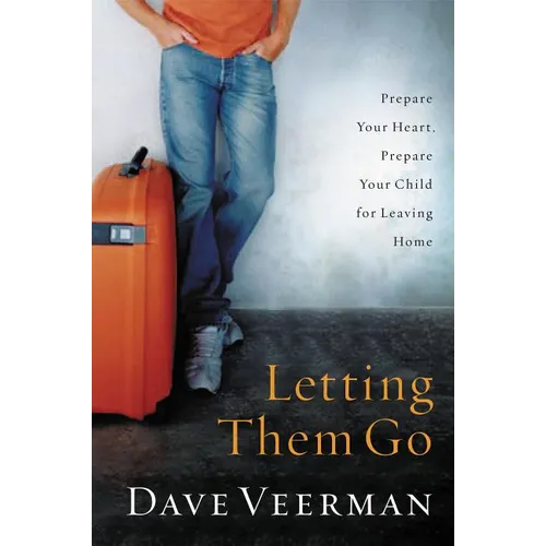 The Letting Them Go: Prepare Your Heart, Prepare Your Child for Leaving Home - Paperback