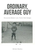 Ordinary, Average Guy: Uncensored Memoirs of a Trailer Park Refugee - Paperback