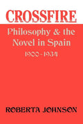 Crossfire: Philosophy and the Novel in Spain, 1900-1934 - Paperback