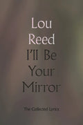 I'll Be Your Mirror: The Collected Lyrics - Hardcover