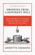 Drinking From a Different Well: How Women's Stories Change What Power Means in Action - Paperback