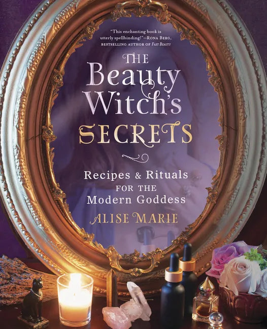 The Beauty Witch's Secrets: Recipes & Rituals for the Modern Goddess - Paperback