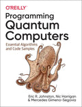 Programming Quantum Computers: Essential Algorithms and Code Samples - Paperback