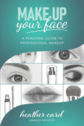 Make Up Your Face: A Personal Guide To Professional Makeup - Paperback