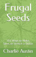 Frugal Seeds: 501 Ways to Make, Save, or Stretch a Dollar - Paperback