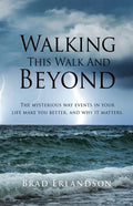 Walking This Walk And Beyond: The mysterious way events in your life make you better, and why it matters. - Paperback