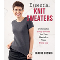 Essential Knit Sweaters: Patterns for Every Sweater You Ever Wanted to Wear Every Day - Paperback