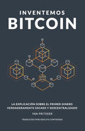 Inventemos Bitcoin: La explicación sobre el primer dinero verdaderamente escaso y descentralizado - Paperback