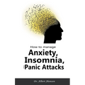 How to Manage Anxiety, Insomnia, and Panic Attacks - Paperback