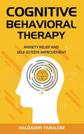 Cognitive Behavioral Therapy: Anxiety Relief and Self-Esteem Improvement - Paperback