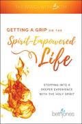 Getting a Grip on the Spirit-Empowered Life: Stepping Into a Deeper Experience with the Holy Spirit - Paperback