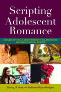 Scripting Adolescent Romance: Adolescents Talk about Romantic Relationships and Media's Sexual Scripts - Paperback