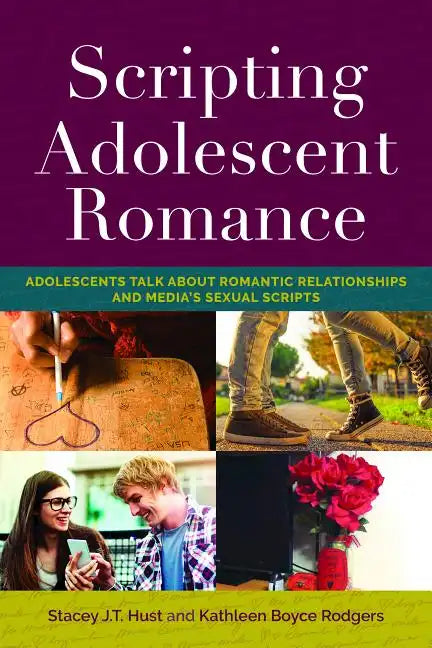 Scripting Adolescent Romance: Adolescents Talk about Romantic Relationships and Media's Sexual Scripts - Paperback