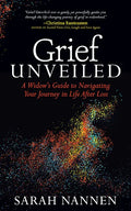 Grief Unveiled: A Widow's Guide to Navigating Your Journey in Life After Loss - Paperback