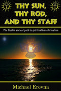 Thy Sun, Thy Rod, and Thy Staff: The ancient hidden path to spiritual transformation - Paperback