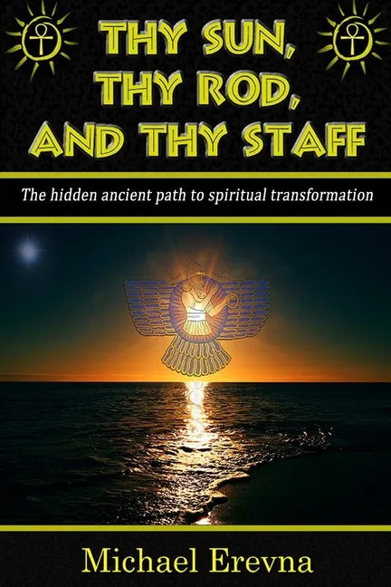 Thy Sun, Thy Rod, and Thy Staff: The ancient hidden path to spiritual transformation - Paperback