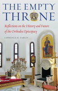 The Empty Throne: Reflections on the History and Future of the Orthodox Episcopacy - Paperback