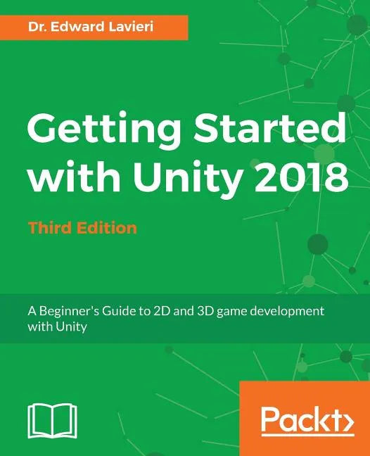Getting Started with Unity 2018 - Third Edition: A Beginner's Guide to 2D and 3D game development with Unity - Paperback