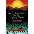 Ascension-Earth, Souls, Higher Planes: Celestrial Messages and Collective Viewpoints - Paperback