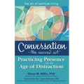 Conversation--The Sacred Art: Practicing Presence in an Age of Distraction - Paperback