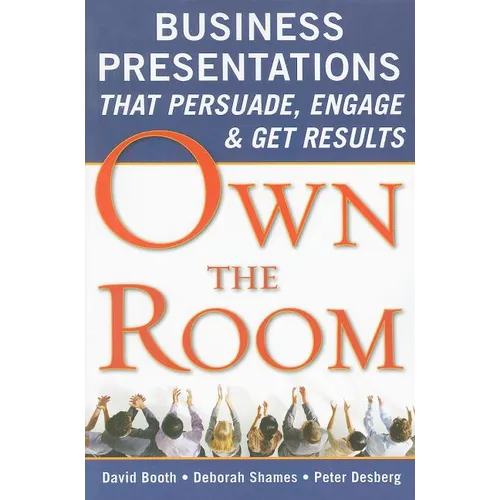 Own the Room: Business Presentations That Persuade, Engage, and Get Results - Paperback