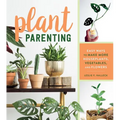 Plant Parenting: Easy Ways to Make More Houseplants, Vegetables, and Flowers - Paperback