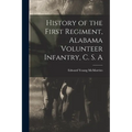 History of the First Regiment, Alabama Volunteer Infantry, C. S. A - Paperback