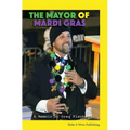 The Mayor of Mardi Gras: A Memoir - Hardcover