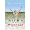 I Met Him in my Overalls: Life lessons from the Master Gardener - Paperback