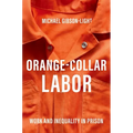 Orange-Collar Labor: Work and Inequality in Prison - Paperback