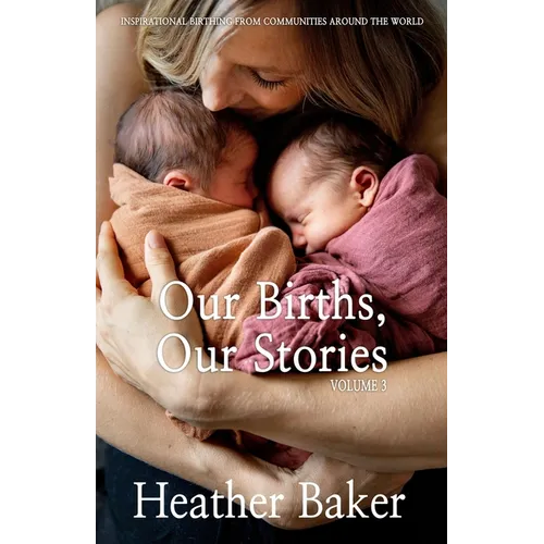Our Births, Our Stories Volume 3 - Paperback