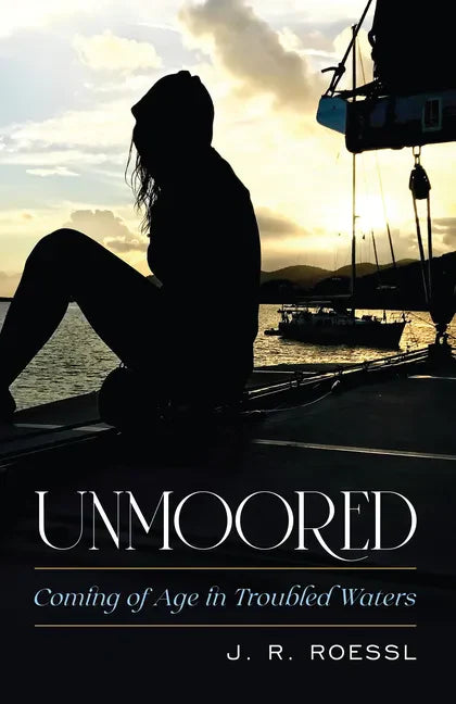 Unmoored: Coming of Age in Troubled Waters - Hardcover