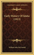 Early History Of Idaho (1913) - Hardcover