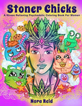 Stoner Chicks - A Stress Relieving Psychedelic Coloring Book For Women - Paperback