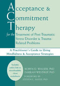 Acceptance and Commitment Therapy for the Treatment of Post-Traumatic Stress Disorder and Trauma-Related Problems: A Practitioner's Guide to Using Min - Paperback