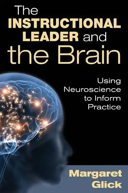 The Instructional Leader and the Brain: Using Neuroscience to Inform Practice - Paperback