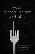 Your Tastebuds Are A**holes: How I Trained Mine and Healed Crohn's - Paperback