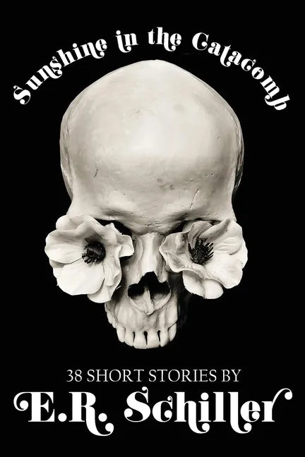 Sunshine in the Catacomb: 38 Short Stories by E.R. Schiller - Paperback