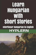 Learn Hungarian with Short Stories: Interlinear Hungarian to English - Paperback